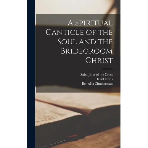 A Spiritual Canticle of the Soul and the Bridegroom Christ
