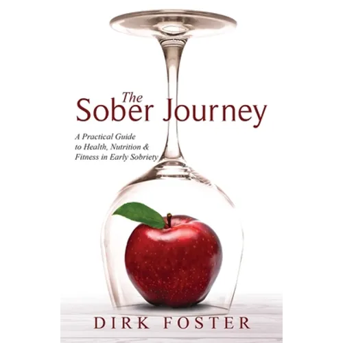The Sober Journey: A Practical Guide to Health, Nutrition and Fitness in Early Sobriety