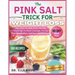 The Pink Salt Trick for Weight Loss: 100 Clean Recipes And A 60-Day Challenge To Reset Cravings, Fire Up Your Metabolism, And Burn Fat For Good