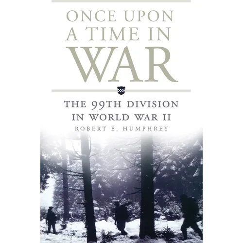 Once Upon a Time in War: The 99th Division in World War II Volume 18