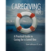 Caregiving 101: A Practical Guide to Caring for a Loved One