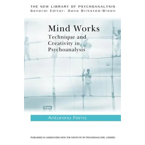 Mind Works: Technique and Creativity in Psychoanalysis