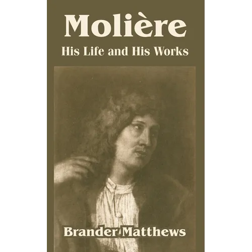 Moliere: His Life and His Works