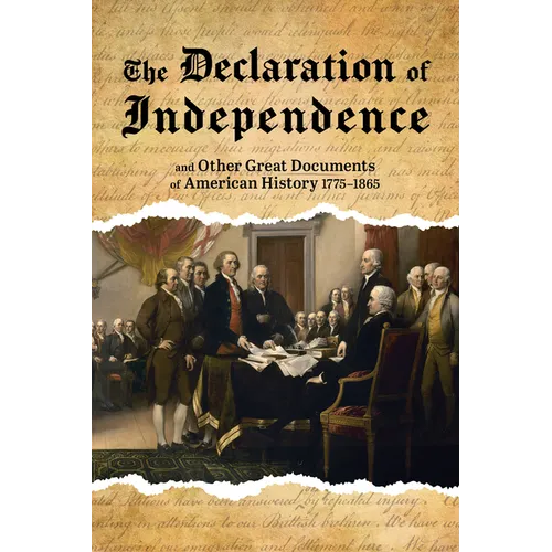 The Declaration of Independence: And Other Great Documents of American History, 1775-1865