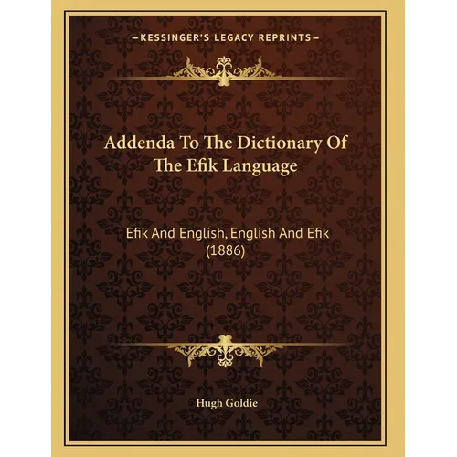Addenda To The Dictionary Of The Efik Language: Efik And English, English And Efik (1886)