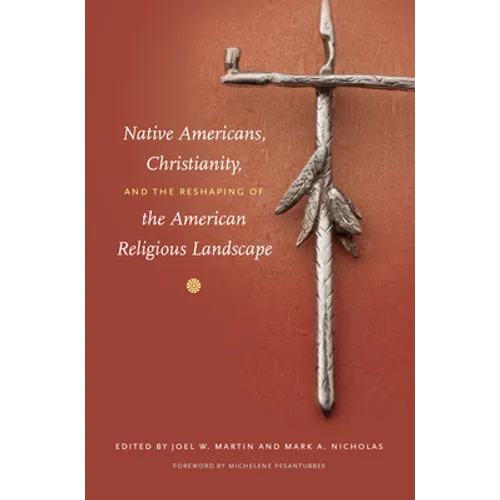 Native Americans, Christianity, and the Reshaping of the American Religious Landscape