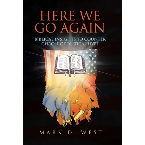 Here We Go Again: Biblical Insights to Counter Chronic Political Hype