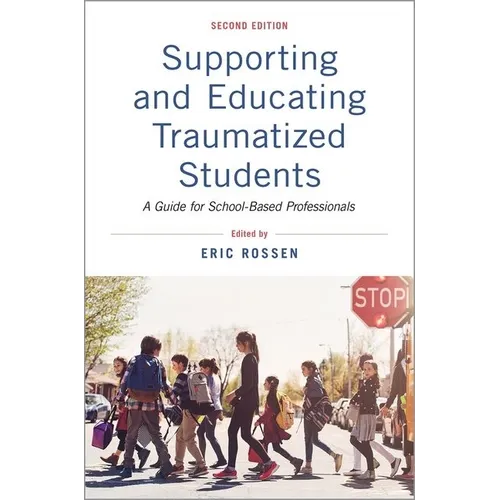 Supporting and Educating Traumatized Students: A Guide for School-Based Professionals