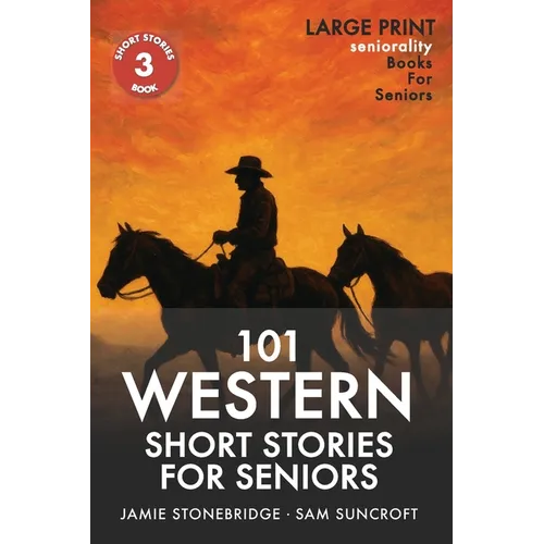 101 Western Short Stories For Seniors: Large Print easy to read book for Seniors with Dementia, Alzheimer's or memory issues