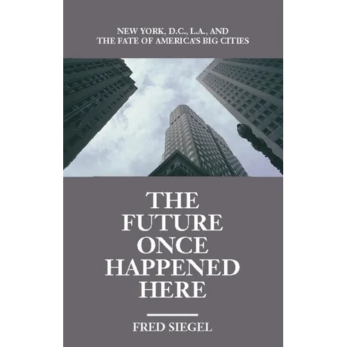 The Future Once Happened Here: New York, D.C., L.A., and the Fate of America's Big Cities