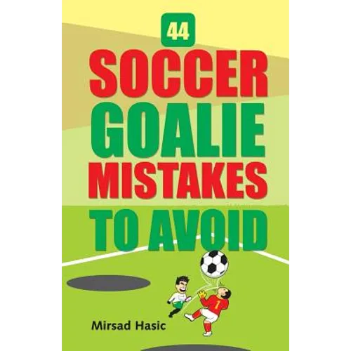 44 Soccer Goalie Mistakes to Avoid