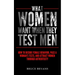 What Women Want When They Test Men: How To Decode Female Behavior, Pass A Woman's Tests, And Attract Women Through Authenticity