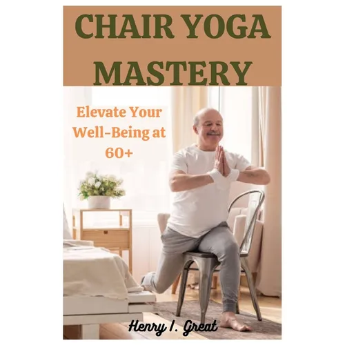 Chair Yoga Mastery: Elevate at 60+