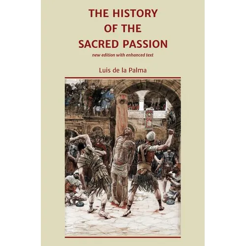 The History of the Sacred Passion: new edition with enhanced text