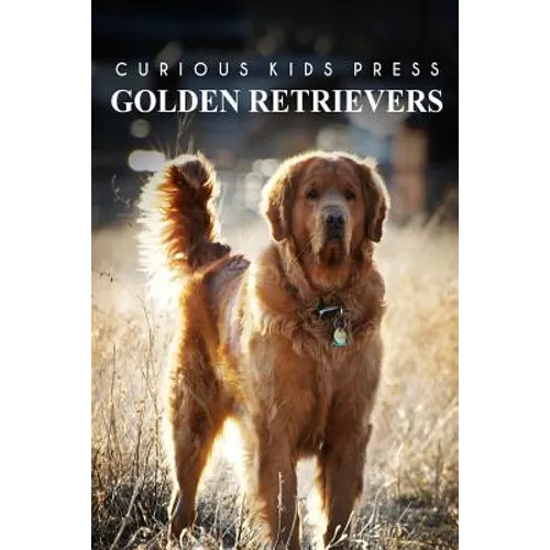 Golden Retrievers - Curious Kids Press: Kids book about animals and wildlife, Children's books 4-6