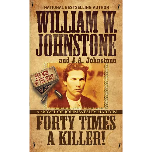 Forty Times a Killer!: A Novel of John Wesley Hardin