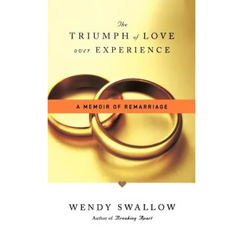 The Triumph of Love Over Experience: A Memoir of Remarriage