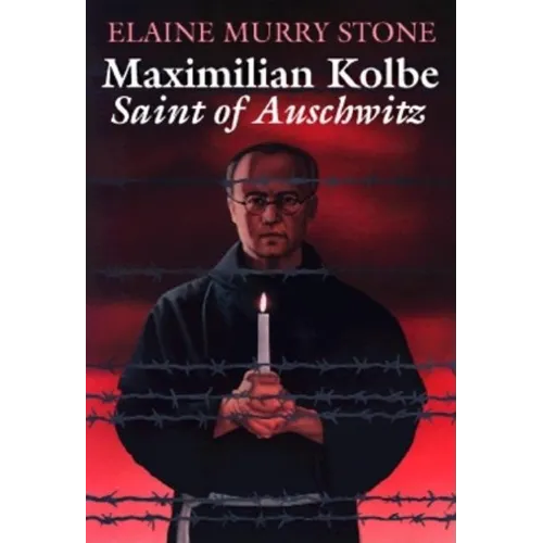 Maximilian Kolbe: Saint of Auschwitz