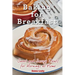 Baking for Breakfast: Sweet and Savory Treats for Mornings at Home: A Chef's Guide to Breakfast with Over 130 Delicious, Easy-to-Follow Recipes for Do