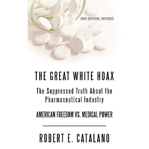 The Great White Hoax: The Suppressed Truth about the Pharmaceutical Industry