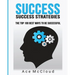 Success: Success Strategies: The Top 100 Best Ways To Be Successful