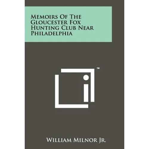 Memoirs Of The Gloucester Fox Hunting Club Near Philadelphia