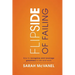 Flip Side of Failing: How to Recognize and Leverage Greatness in Life and Work
