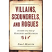 Villains, Scoundrels, and Rogues: Incredible True Tales of Mischief and Mayhem