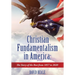 Christian Fundamentalism in America: The Story of the Rest from 1857 to 2020