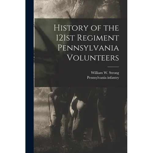 History of the 121st Regiment Pennsylvania Volunteers