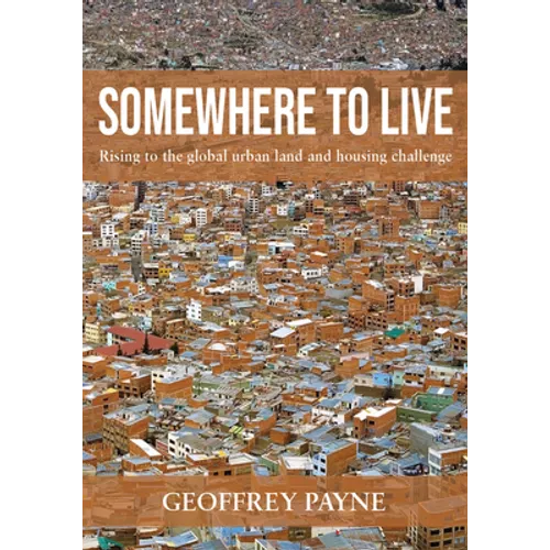 Somewhere to Live: Rising to the Global Urban Land and Housing Challenge