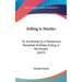 Killing Is Murder: Or an Answer to a Treasonous Pamphlet Entitled, Killing Is No Murder (1657)