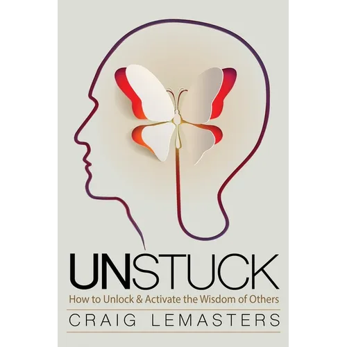 Unstuck: How to Unlock and Activate the Wisdom of Others