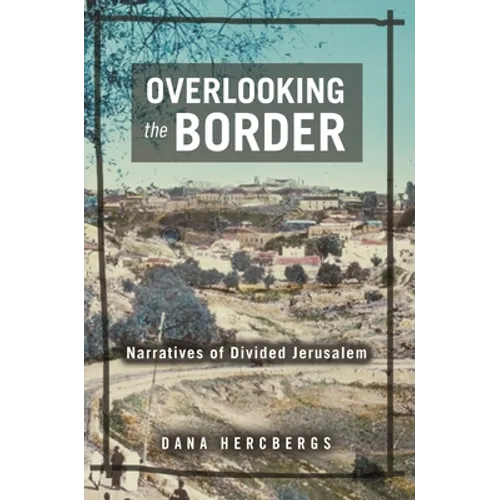 Overlooking the Border: Narratives of a Divided Jerusalem