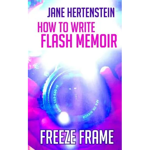 Freeze Frame: How to Write Flash Memoir