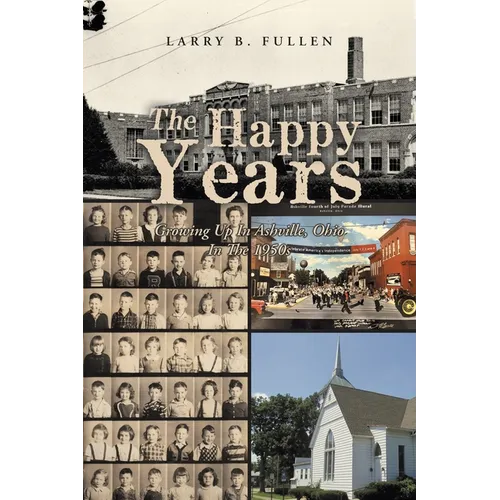 The Happy Years: GROWING UP IN ASHVILLE, OHIO IN THE 1950s