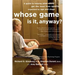 Whose Game Is It, Anyway?: A Guide to Helping Your Child Get the Most from Sports, Organized by Age and Stage