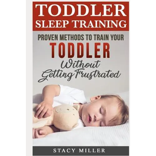 Toddler Sleep Training: Proven Methods to Train Your Toddler Without Getting Frustrated