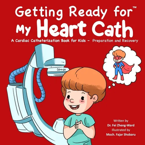Getting Ready for My Heart Cath: A Cardiac Catheterization Book for Kids - Preparation and Recovery