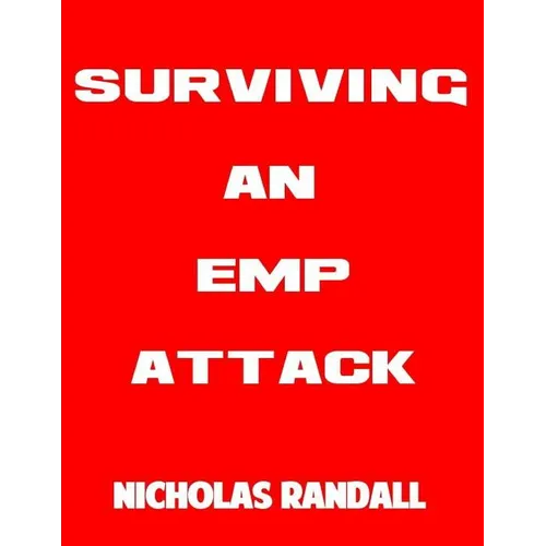 Surviving An EMP Attack: The Ultimate Beginner's Guide On How To Survive A Deadly EMP Attack