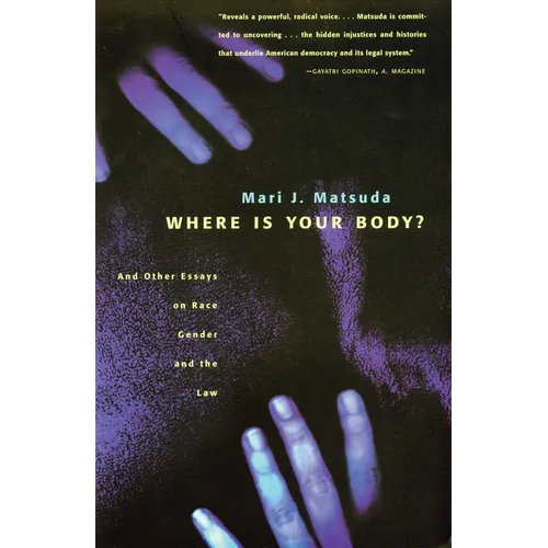 Where Is Your Body?: And Other Essays on Race, Gender, and the Law