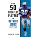 The 50 Greatest Players in Detroit Lions History