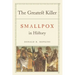 The Greatest Killer: Smallpox in History