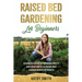 Raised Bed Gardening for Beginners: Advanced Guide for Growing Fruits and Vegetables in Raised Bed Gardens Month by Month