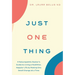 Just One Thing: A Naturopathic Doctor's Guide to Living a Healthier, Happier Life by Making One Small Change at a Time