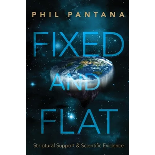 Fixed and Flat: Scriptural Support and Scientific Evidence