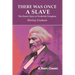 There Was Once a Slave: The Heroic Story of Frederick Douglass