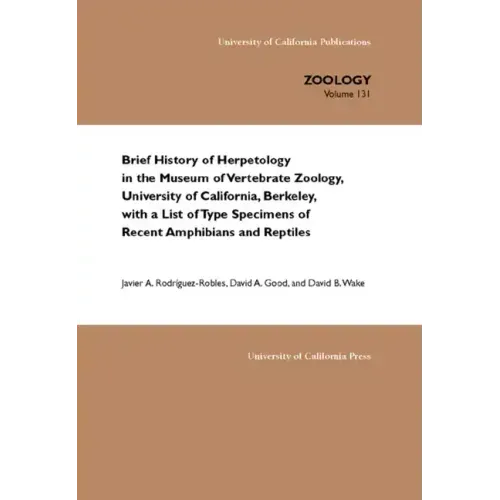 Brief History of Herpetology in the Museum of Vertebrate Zoology, University of California, Berkeley, with a List of Type Specimens of Recent Amphibia