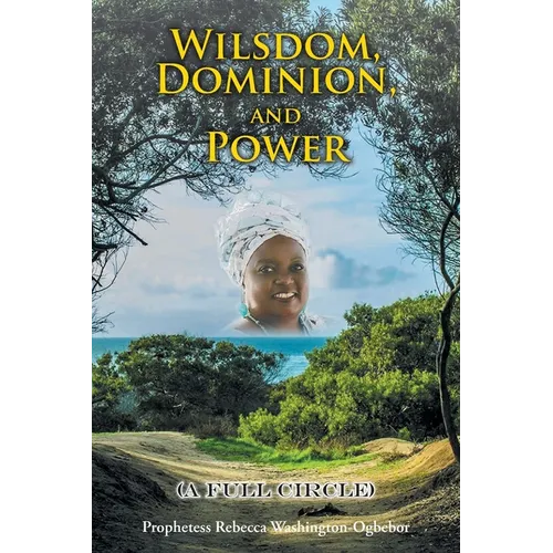 Wilsdom, Dominion, and Power: (A Full Circle)
