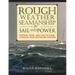 Rough Weather Seamanship for Sail and Power: Design, Gear, and Tactics for Coastal and Offshore Waters